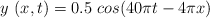 y\ (x,t) = 0.5\ cos(40\pi t - 4\pi x)