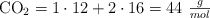 \ce{CO2} = 1\cdot 12 + 2\cdot 16 = 44\ \textstyle{g\over mol}