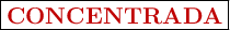 \fbox{\color[RGB]{192,0,0}{\textbf{CONCENTRADA}}}