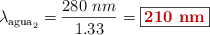 \lambda_{\text{agua}_2} = \frac{280\ nm}{1.33} = \fbox{\color[RGB]{192,0,0}{\bf 210\ nm}}