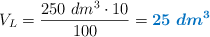 V_L = \frac{250\ dm^3\cdot 10}{100} = \color[RGB]{0,112,192}{\bm{25\ dm^3}}