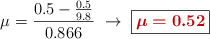 \mu = \frac{0.5 - \frac{0.5}{9.8}}{0.866}\ \to\ \fbox{\color[RGB]{192,0,0}{\bm{\mu = 0.52}}}