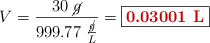 V = \frac{30\ \cancel{g}}{999.77\ \frac{\cancel{g}}{L}} = \fbox{\color[RGB]{192,0,0}{\bf 0.03001\ L}}