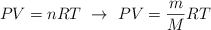 PV = nRT\ \to\ PV  = \frac{m}{M}RT