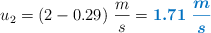 u_2 = (2 - 0.29)\ \frac{m}{s} = \color[RGB]{0,112,192}{\bm{1.71\ \frac{m}{s}}}