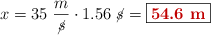 x = 35\ \frac{m}{\cancel{s}}\cdot 1.56\ \cancel{s} = \fbox{\color[RGB]{192,0,0}{\bf 54.6\ m}}