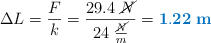 \Delta L = \frac{F}{k} = \frac{29.4\ \cancel{N}}{24\ \frac{\cancel{N}}{m}} = \color[RGB]{0,112,192}{\bf 1.22\ m}