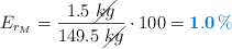 E_{r_M} = \frac{1.5\ \cancel{kg}}{149.5\ \cancel{kg}}\cdot 100 = \color[RGB]{0,112,192}{\bf{1.0\ \%}}