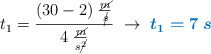 t_1 = \frac{(30 - 2)\ \frac{\cancel{m}}{\cancel{s}}}{4\ \frac{\cancel{m}}{s\cancel{^2}}}\ \to\ \color[RGB]{0,112,192}{\bm{t_1 = 7\ s}}