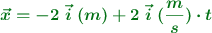 \color[RGB]{2,112,20}{\bm{\vec{x} = -2\ \vec{i}\ (m) + 2\ \vec{i}\ (\frac{m}{s})\cdot t}}