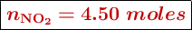 \fbox{\color[RGB]{192,0,0}{\bm{n_{\ce{NO2}}  = 4.50\ moles}}}