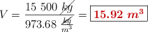 V = \frac{15\ 500\ \cancel{kg}}{973.68\ \frac{\cancel{kg}}{m^3}} = \fbox{\color[RGB]{192,0,0}{\bm{15.92\ m^3}}}