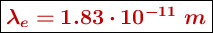 \fbox{\color[RGB]{192,0,0}{\bm{\lambda_e = 1.83\cdot 10^{-11}\ m}}}