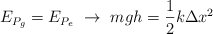 E_{P_g} = E_{P_e}\ \to\ mgh  = \frac{1}{2}k\Delta x^2
