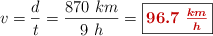 v = \frac{d}{t} = \frac{870\ km}{9\ h} = \fbox{\color[RGB]{192,0,0}{\bm{96.7\ \frac{km}{h}}}}