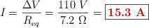I = \frac{\Delta V}{R_{eq}} = \frac{110\ V}{7.2\ \Omega} = \fbox{\color[RGB]{192,0,0}{\bf 15.3\ A}}