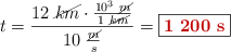 t = \frac{12\ \cancel{km}\cdot \frac{10^3\ \cancel{m}}{1\ \cancel{km}}}{10\ \frac{\cancel{m}}{s}}} = \fbox{\color[RGB]{192,0,0}{\bf 1\ 200 s}}