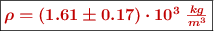 \fbox{\color[RGB]{192,0,0}{\bm{\rho = (1.61\pm 0.17)\cdot 10^3\ \frac{kg}{m^3}}}}