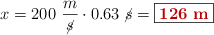 x = 200\ \frac{m}{\cancel{s}}\cdot 0.63\ \cancel{s} = \fbox{\color[RGB]{192,0,0}{\bf 126\ m}}