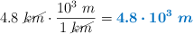 4.8\ \cancel{km}\cdot \frac{10^3\ m}{1\ \cancel{km}} = \color[RGB]{0,112,192}{\bm{4.8\cdot 10^3\ m}}