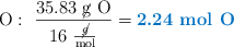 \ce{O}:\ \frac{35.83\ \text{\cancel{g}\ O}}{16\ \frac{\cancel{g}}{\text{mol}}} = \color[RGB]{0,112,192}{\textbf{2.24\ mol\ O}}