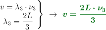 \left v = \lambda_3\cdot \nu_3 \atop \lambda_3 = \dfrac{2L}{3} \right \}\ \to\ \color[RGB]{2,112,20}{\bm{v = \frac{2L\cdot \nu_3}{3}}}