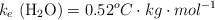 k_e\ (\ce{H2O}) = 0.52^oC\cdot kg\cdot mol^{-1}