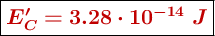 \fbox{\color[RGB]{192,0,0}{\bm{E^{\prime}_C  = 3.28\cdot 10^{-14}\ J}}}