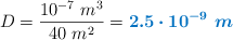 D = \frac{10^{-7}\ m^{3}}{40\ m^2} = \color[RGB]{0,112,192}{\bm{2.5\cdot 10^{-9}\ m}}