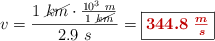 v = \frac{1\ \cancel{km}\cdot \frac{10^3\ m}{1\ \cancel{km}}}{2.9\ s} = \fbox{\color[RGB]{192,0,0}{\bm{344.8\ \frac{m}{s}}}}