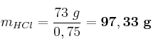 m_{HCl} = \frac{73\ g}{0,75} = \bf 97,33\ g