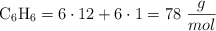 \ce{C6H6} = 6\cdot 12 + 6\cdot 1 = 78\ \frac{g}{mol}