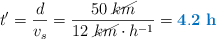 t^{\prime} = \frac{d}{v_s} = \frac{50\ \cancel{km}}{12\ \cancel{km}\cdot h^{-1}} = \color[RGB]{0,112,192}{\bf 4.2\ h}