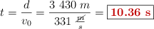 t = \frac{d}{v_0} = \frac{3\ 430\ m}{331\ \frac{\cancel{m}}{s}} = \fbox{\color[RGB]{192,0,0}{\bf 10.36\ s}}