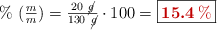 \%\ (\textstyle{m\over m}) = \frac{20\ \cancel{g}}{130\ \cancel{g}}\cdot 100 = \fbox{\color[RGB]{192,0,0}{\bm{15.4\%}}}