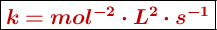 \fbox{\color[RGB]{192,0,0}{\bm{k = mol^{-2}\cdot L^2\cdot s^{-1}}}}