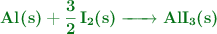 \color[RGB]{2,112,20}{\textbf{\ce{Al(s) + 3/2I2(s) -> AlI3(s)}}}