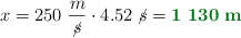 x = 250\ \frac{m}{\cancel{s}}\cdot 4.52\ \cancel{s} = \color[RGB]{2,112,20}{\bf 1\ 130\ m}