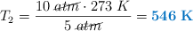 T_2 = \frac{10\ \cancel{atm}\cdot 273\ K}{5\ \cancel{atm}} = \color[RGB]{0,112,192}{\bf 546\ K}