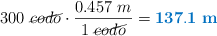 300\ \cancel{codo}\cdot \frac{0.457\ m}{1\ \cancel{codo}} = \color[RGB]{0,112,192}{\bf 137.1\ m}