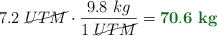 7.2\ \cancel{UTM}\cdot \frac{9.8\ kg}{1\ \cancel{UTM}} = \color[RGB]{2,112,20}{\bf 70.6\ kg}