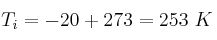 T_i = -20 + 273 = 253\ K