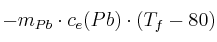 -m_{Pb}\cdot c_e(Pb)\cdot (T_f - 80)
