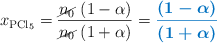 x_{\ce{PCl5}} = \frac{\cancel{n_0}\ (1 - \alpha)}{\cancel{n_0}\ (1 + \alpha)} = \color[RGB]{0,112,192}{\bm{\frac{(1 - \alpha)}{(1 + \alpha)}}}