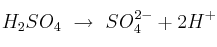 H_2SO_4\ \to\ SO_4^{2-} + 2H^+