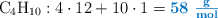 \ce{C4H10}: 4\cdot 12 + 10\cdot 1 = \color[RGB]{0,112,192}{\bf 58\ \textstyle{g\over mol}