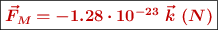 \fbox{\color[RGB]{192,0,0}{\bm{\vec{F}_M = -1.28\cdot 10^{-23}\ \vec k\ (N)}}}