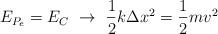 E_{P_e} = E_C\ \to\  \frac{1}{2}k\Delta x^2 = \frac{1}{2}mv^2