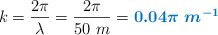 k = \frac{2\pi}{\lambda} = \frac{2\pi}{50\ m} = \color[RGB]{0,112,192}{\bm{0.04\pi\ m^{-1}}}
