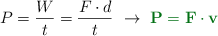 P = \frac{W}{t} = \frac{F\cdot d}{t}\ \to\ \color[RGB]{2,112,20}{\bf P = F\cdot v}